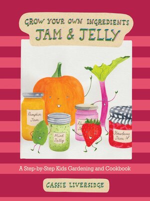 cover image of Jam and Jelly: a Step-by-Step Kids Gardening and Cookbook